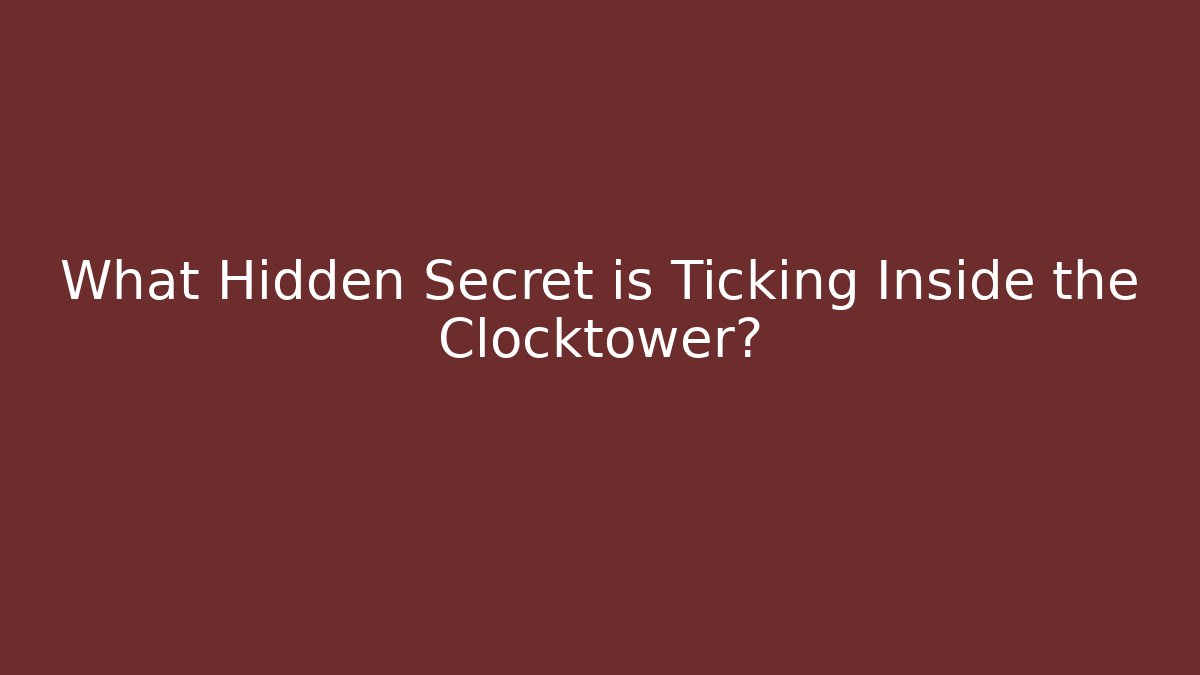 What Hidden Secret is Ticking Inside the Clocktower?
