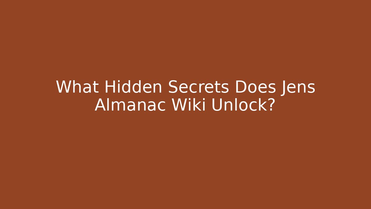 What Hidden Secrets Does Jens Almanac Wiki Unlock?
