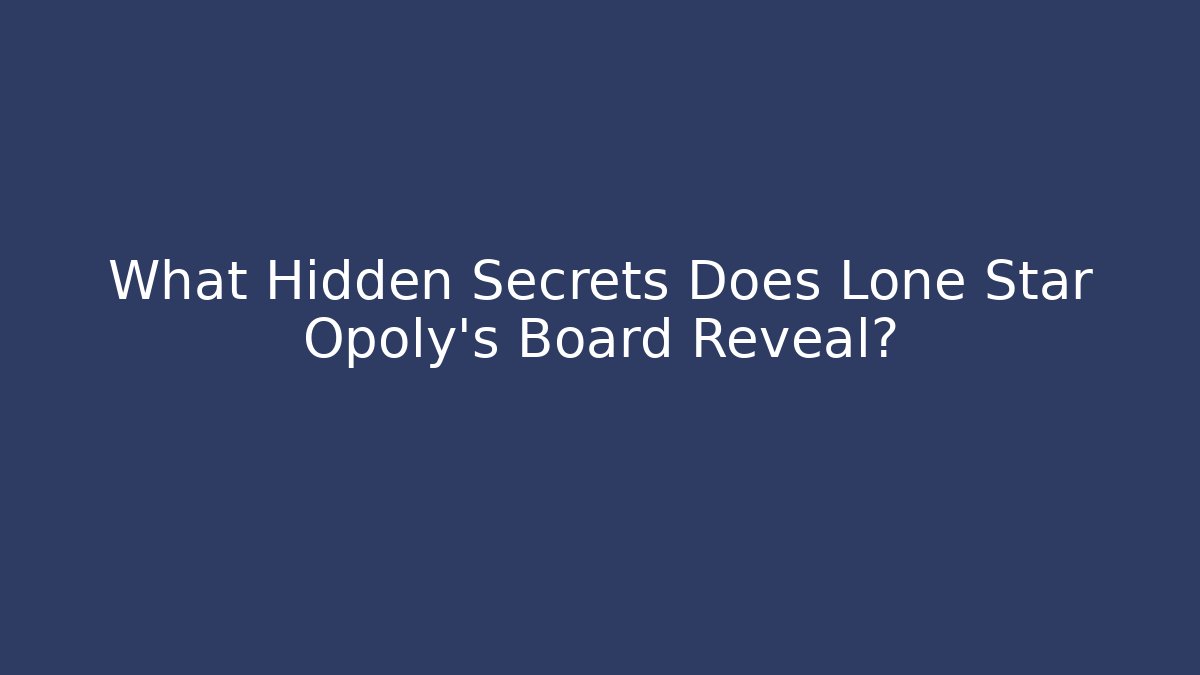 What Hidden Secrets Does Lone Star Opoly's Board Reveal?