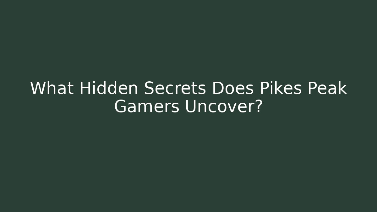 What Hidden Secrets Does Pikes Peak Gamers Uncover?