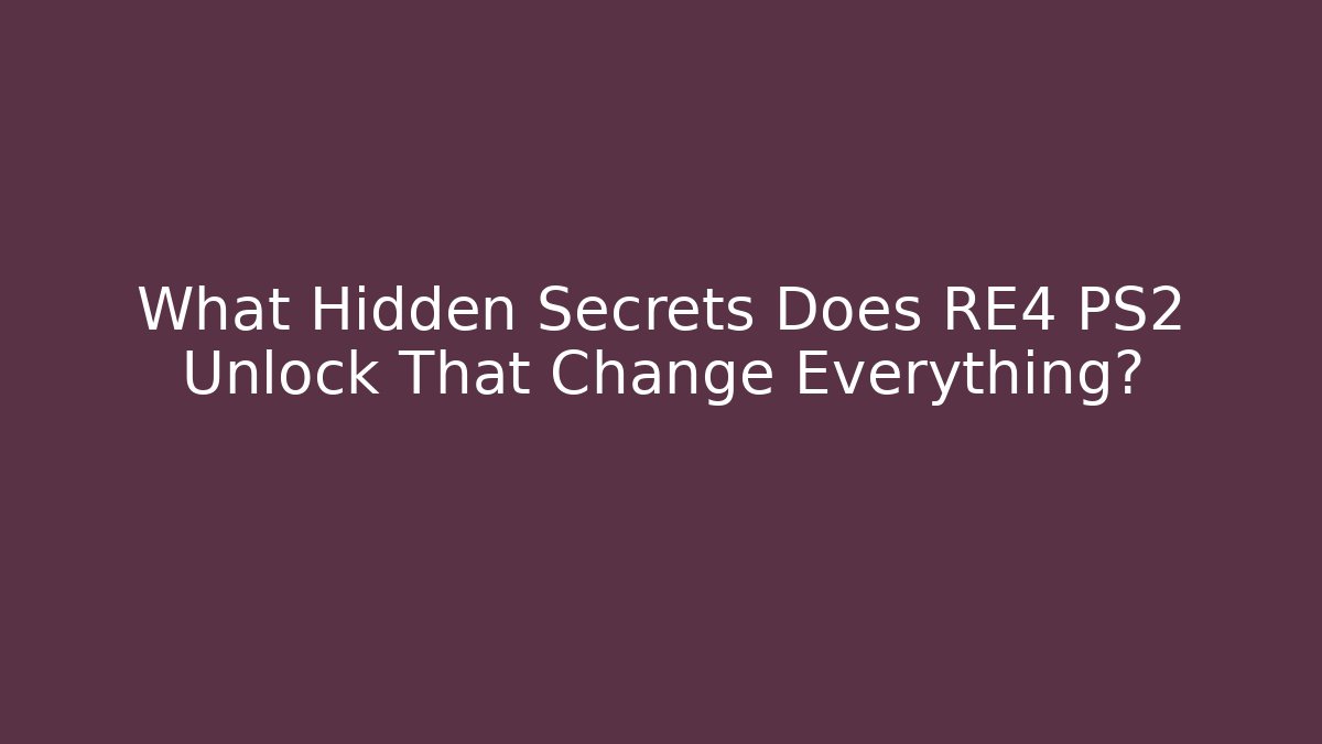 What Hidden Secrets Does RE4 PS2 Unlock That Change Everything?