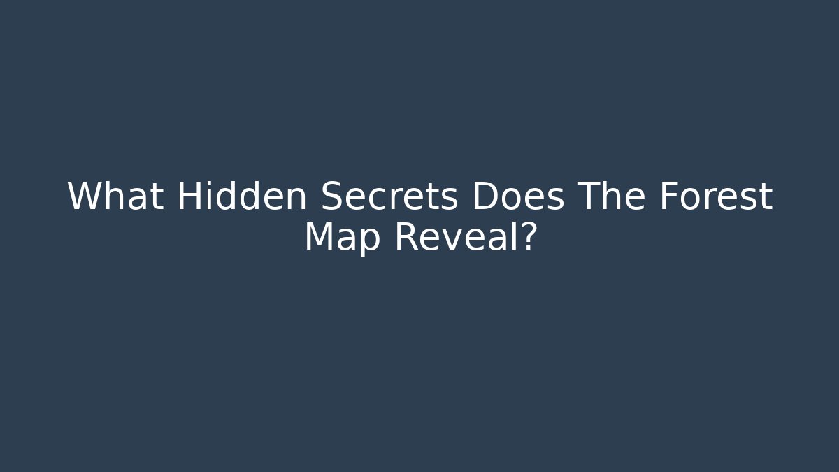 What Hidden Secrets Does The Forest Map Reveal?