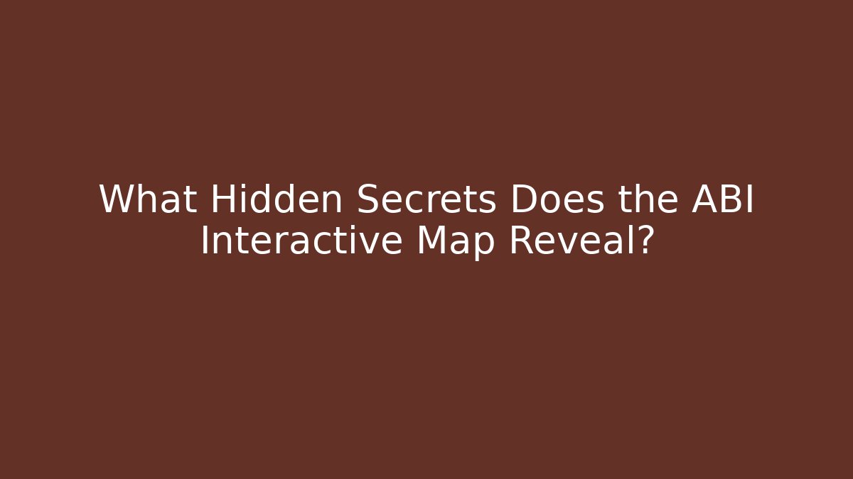 What Hidden Secrets Does the ABI Interactive Map Reveal?