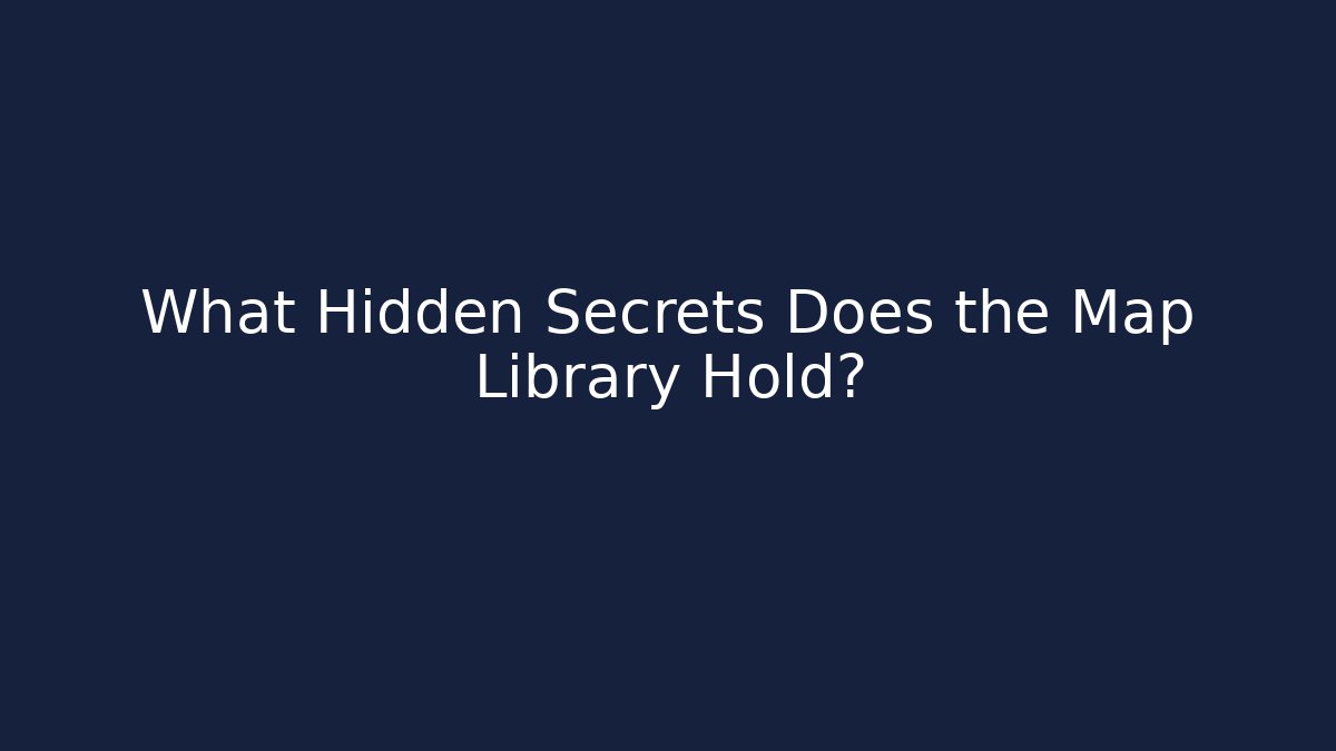 What Hidden Secrets Does the Map Library Hold? - Create More Assets