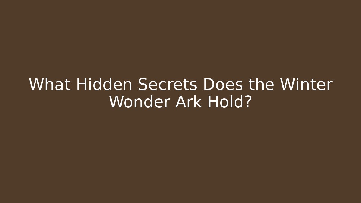 What Hidden Secrets Does the Winter Wonder Ark Hold? - Create More Assets