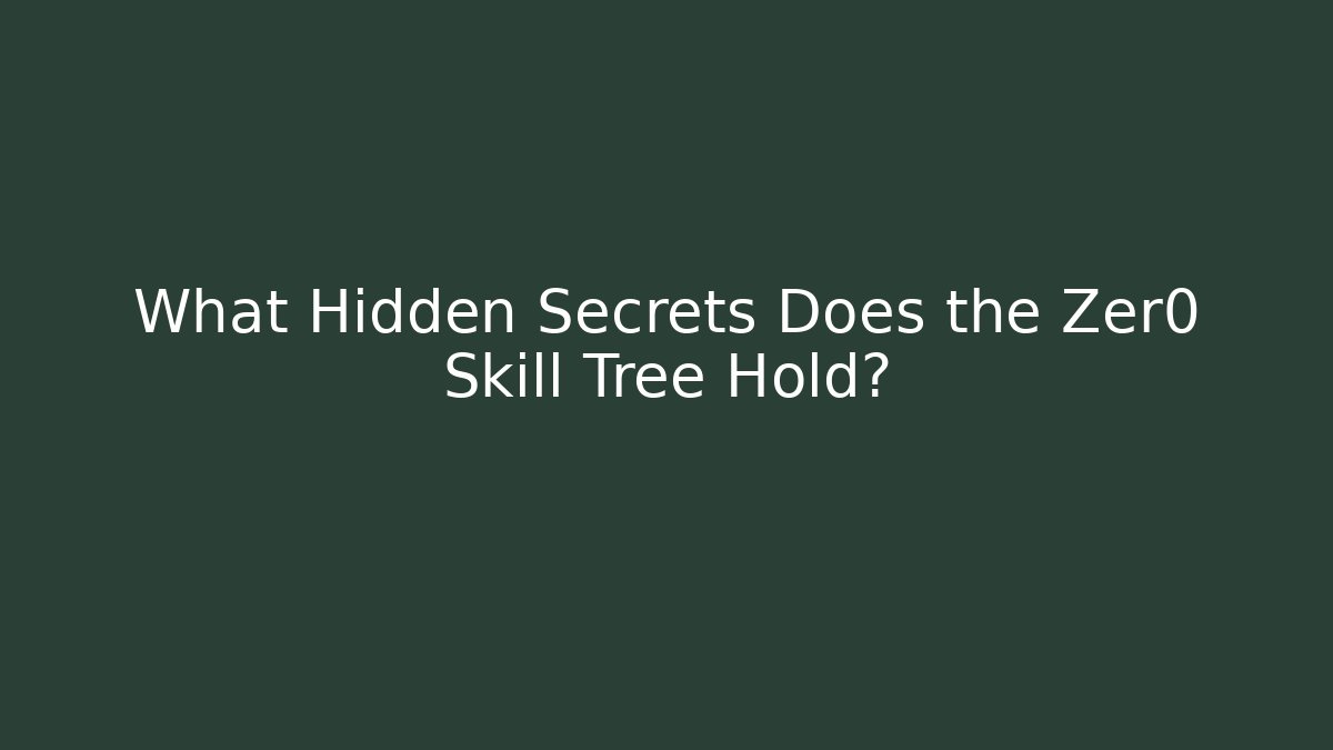 What Hidden Secrets Does the Zer0 Skill Tree Hold?