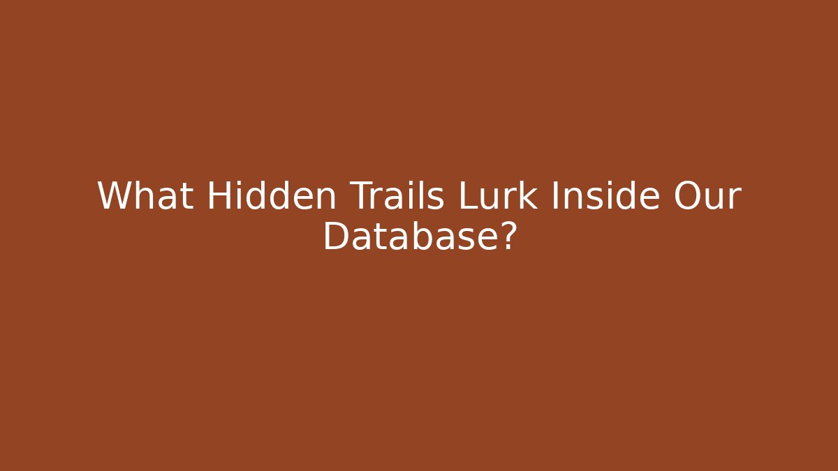 What Hidden Trails Lurk Inside Our Database?