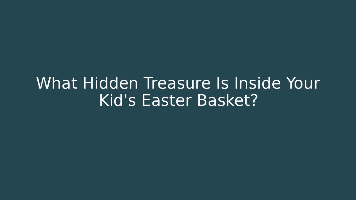 What Hidden Treasure Is Inside Your Kid's Easter Basket? - Create More Assets