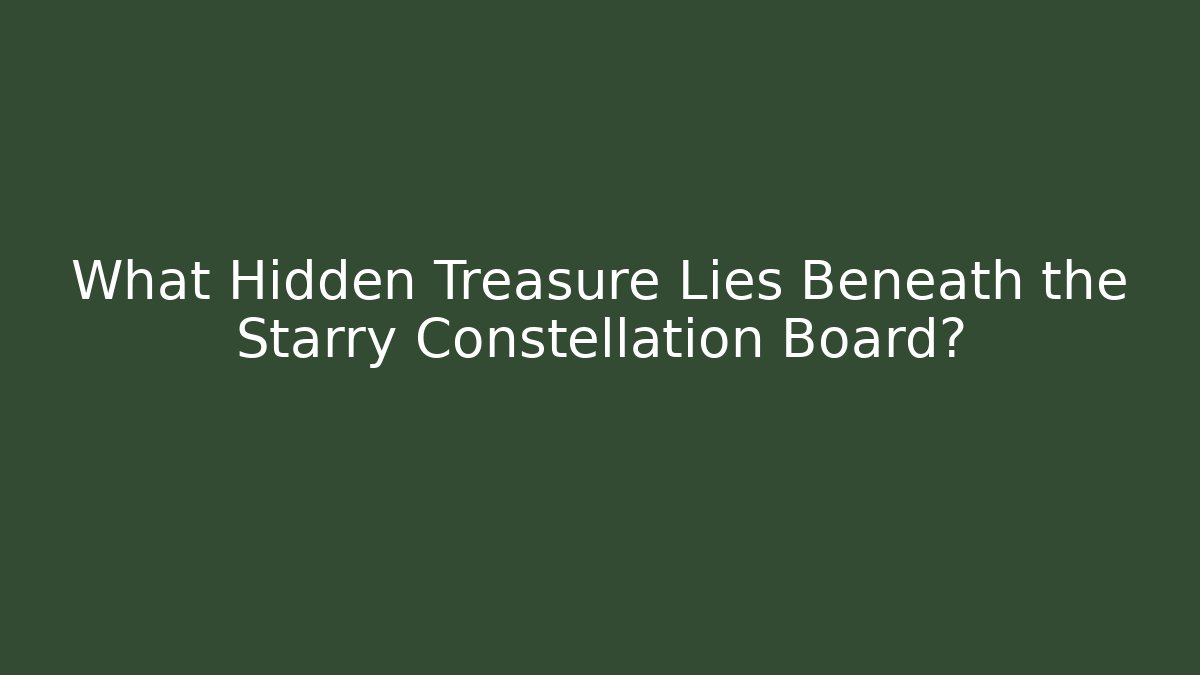 What Hidden Treasure Lies Beneath the Starry Constellation Board?