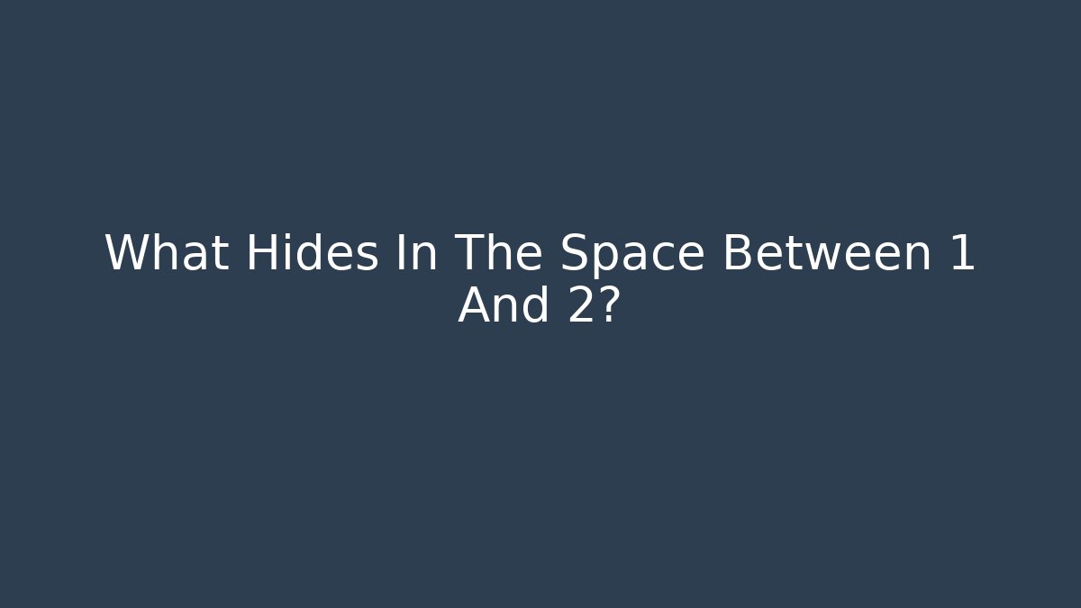 What Hides In The Space Between 1 And 2? - Create More Assets