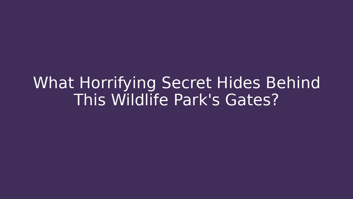 What Horrifying Secret Hides Behind This Wildlife Park's Gates?