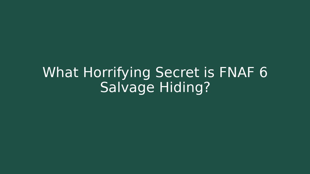 What Horrifying Secret is FNAF 6 Salvage Hiding?