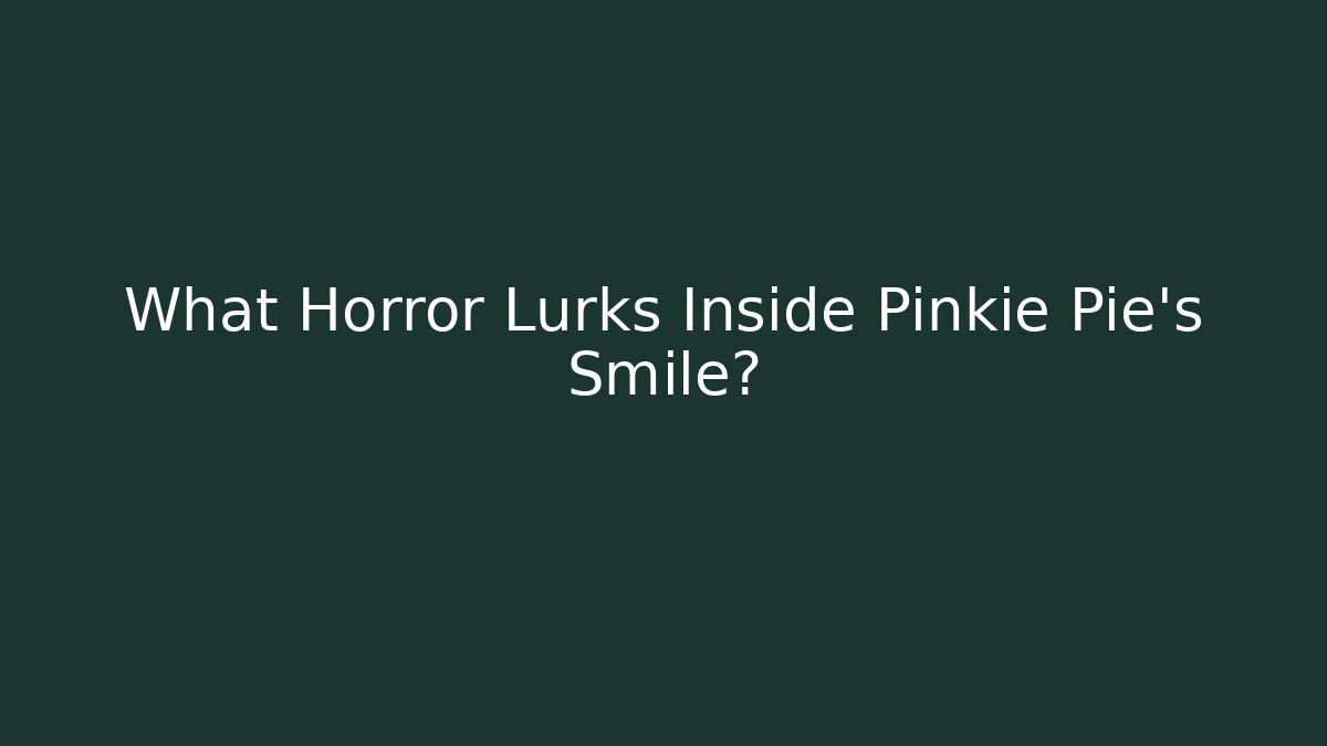 What Horror Lurks Inside Pinkie Pie's Smile?