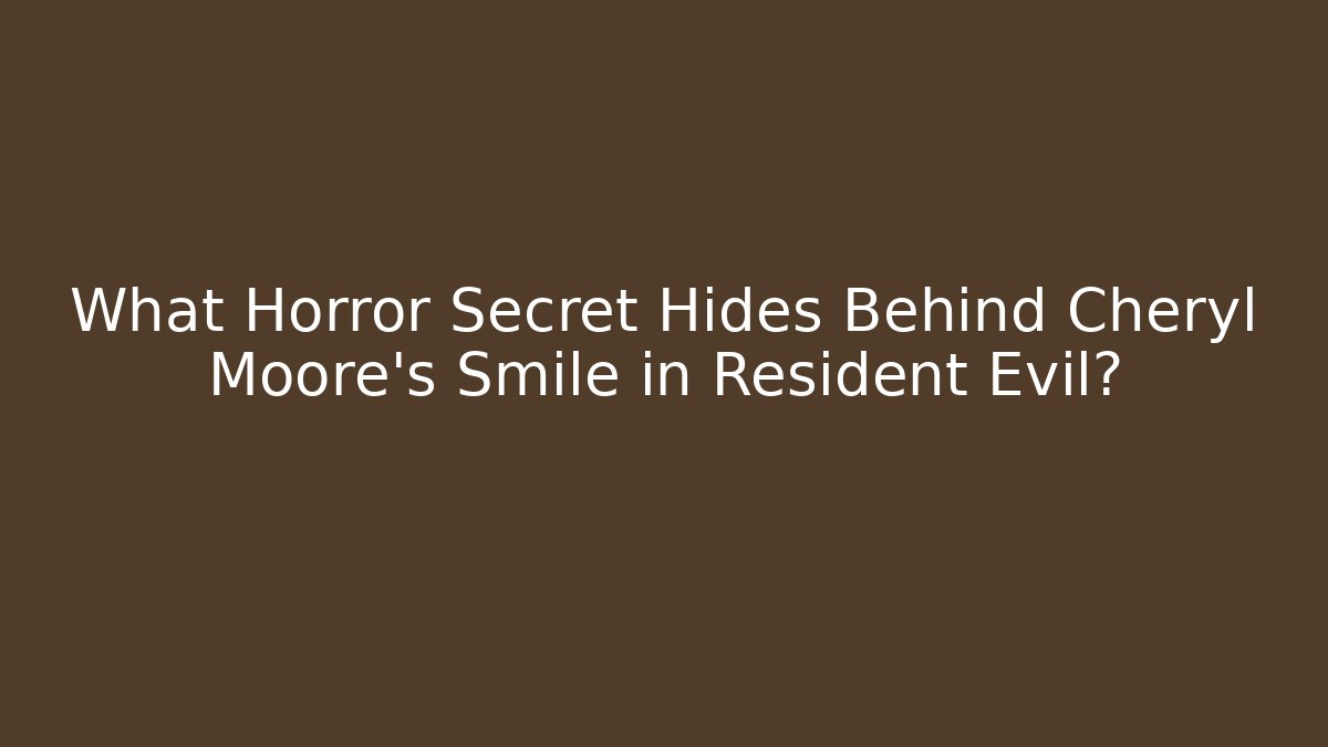 What Horror Secret Hides Behind Cheryl Moore’s Smile in Resident Evil?