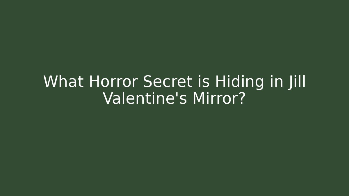 What Horror Secret is Hiding in Jill Valentine's Mirror?