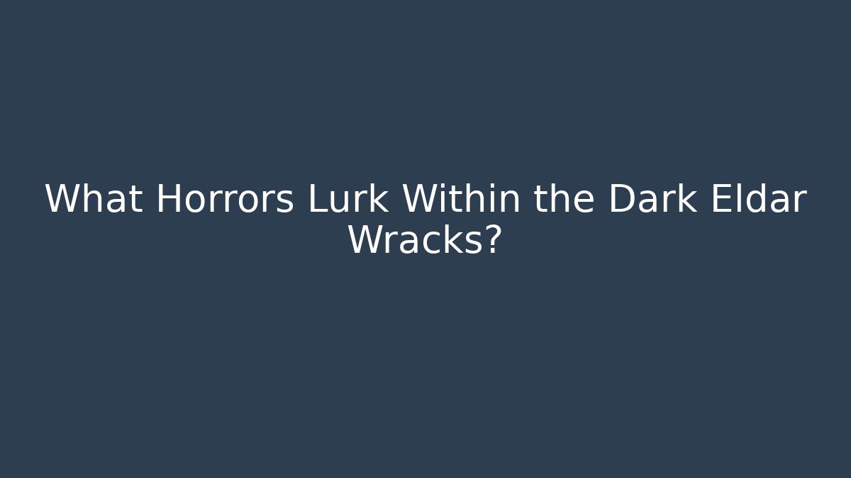 What Horrors Lurk Within the Dark Eldar Wracks?