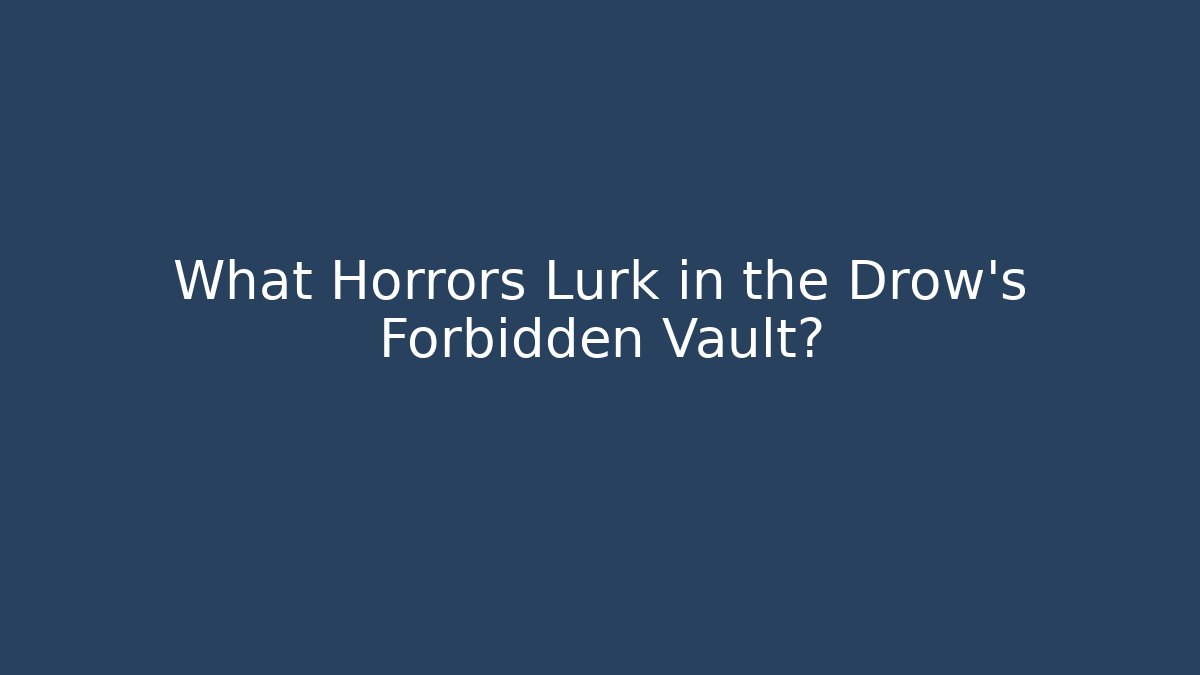 What Horrors Lurk in the Drow's Forbidden Vault? - Create More Assets