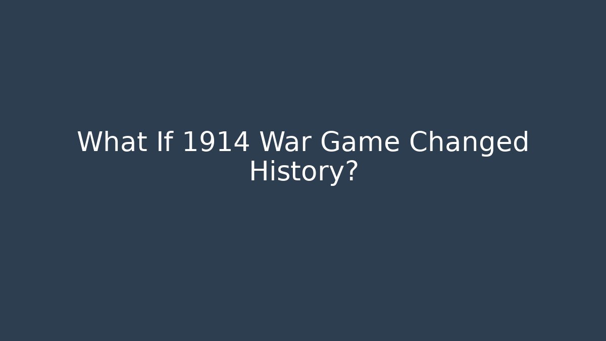 What If 1914 War Game Changed History?
