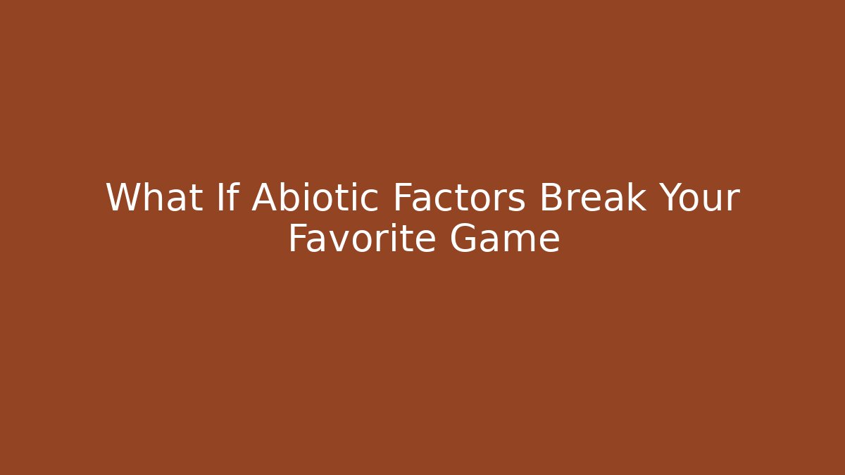 What If Abiotic Factors Break Your Favorite Game