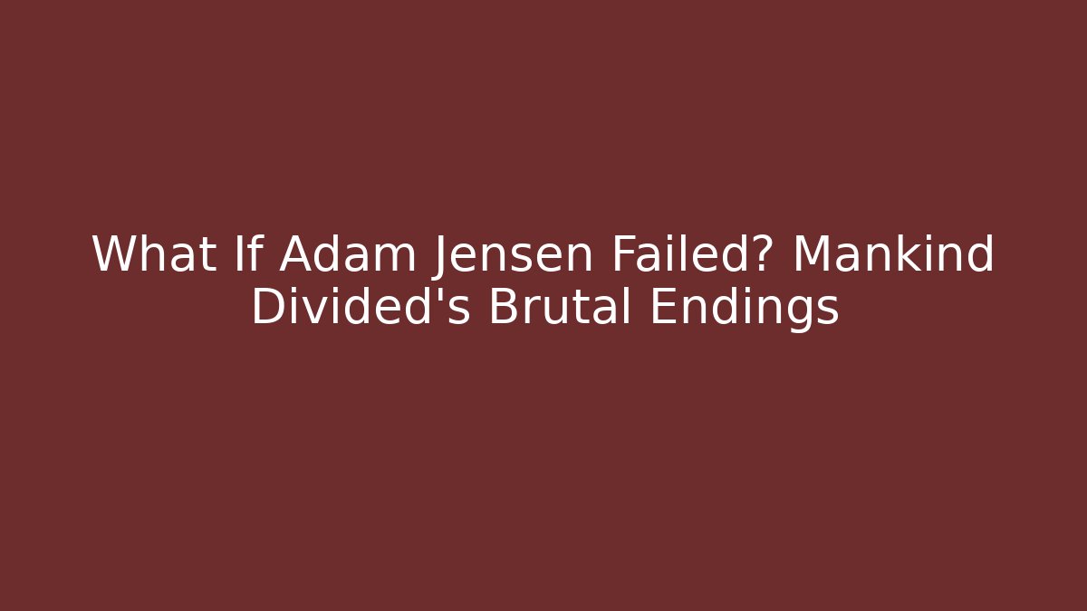 What If Adam Jensen Failed? Mankind Divided's Brutal Endings