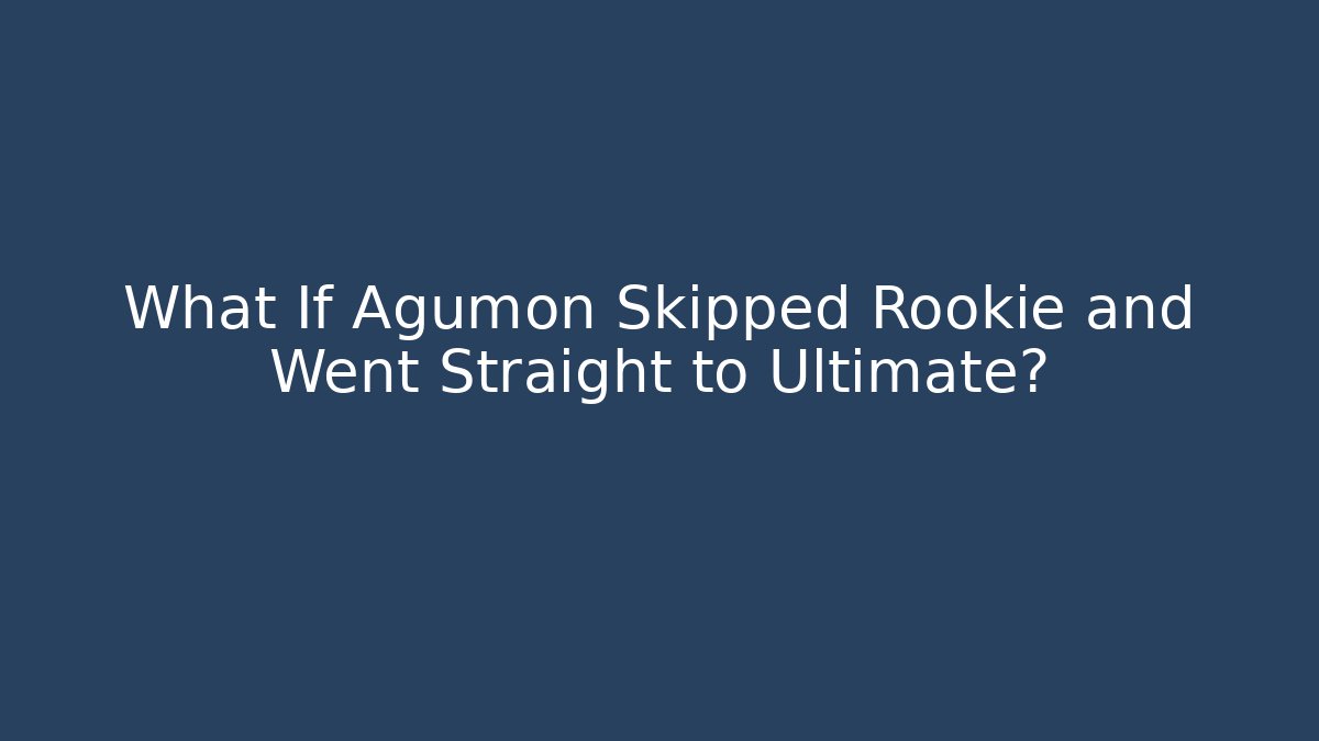What If Agumon Skipped Rookie and Went Straight to Ultimate?
