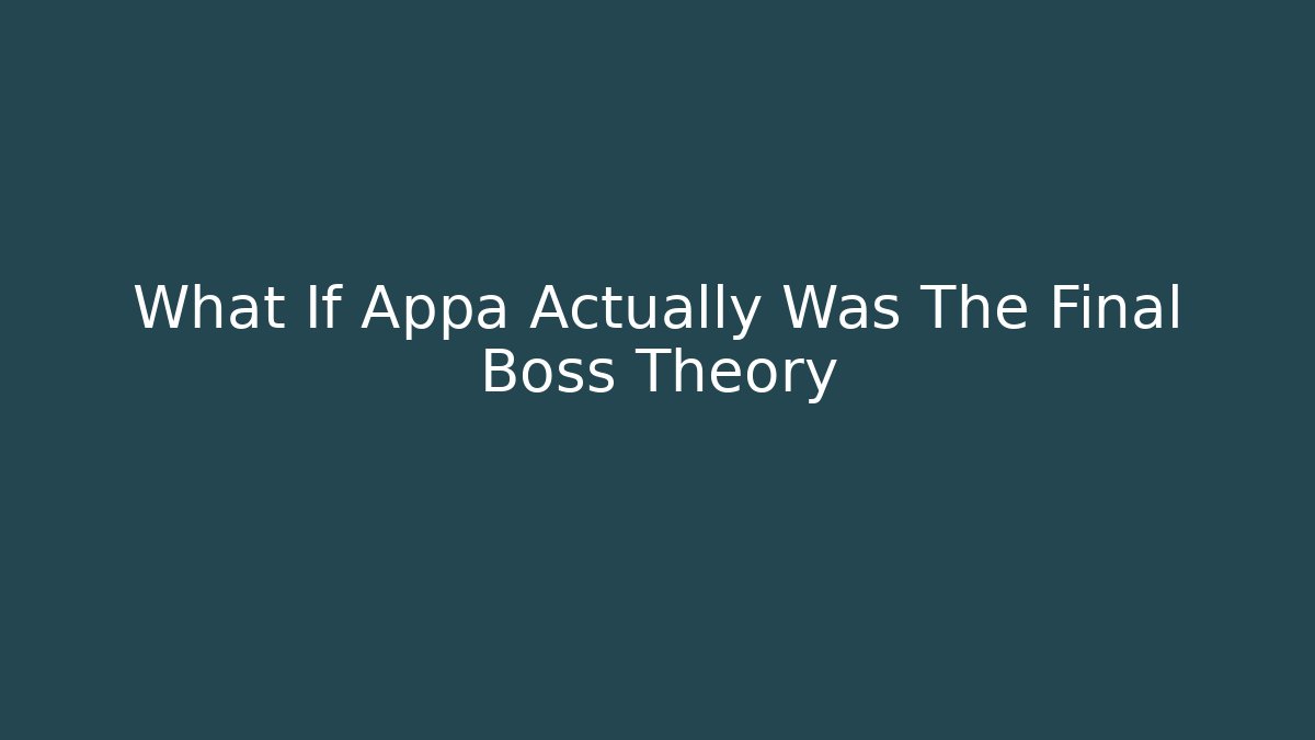 What If Appa Actually Was The Final Boss Theory - Create More Assets