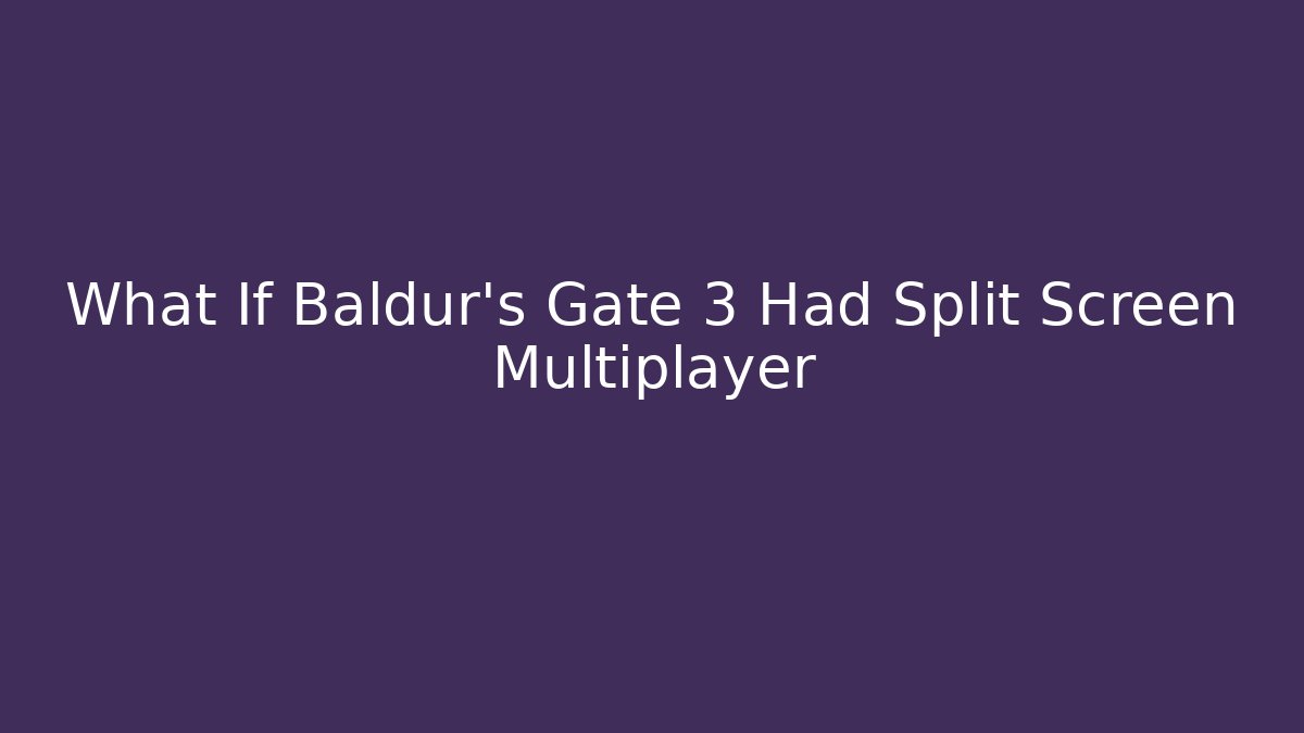 What If Baldur's Gate 3 Had Split Screen Multiplayer