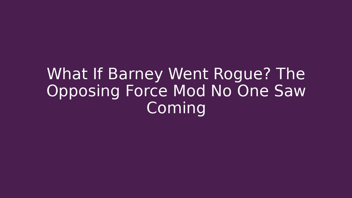What If Barney Went Rogue? The Opposing Force Mod No One Saw Coming