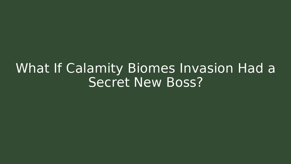 What If Calamity Biomes Invasion Had a Secret New Boss?