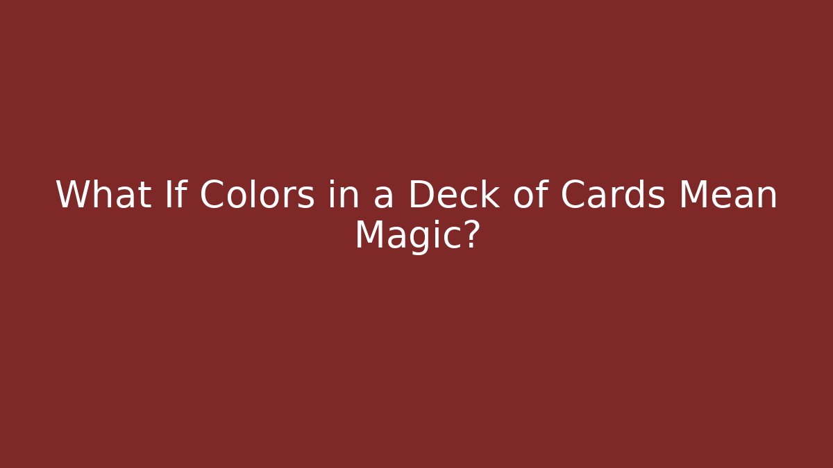 What If Colors in a Deck of Cards Mean Magic?