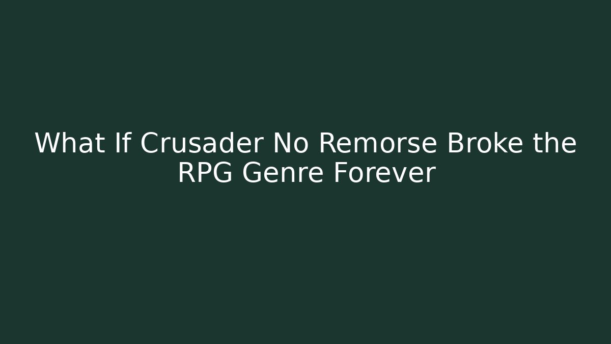 What If Crusader No Remorse Broke the RPG Genre Forever