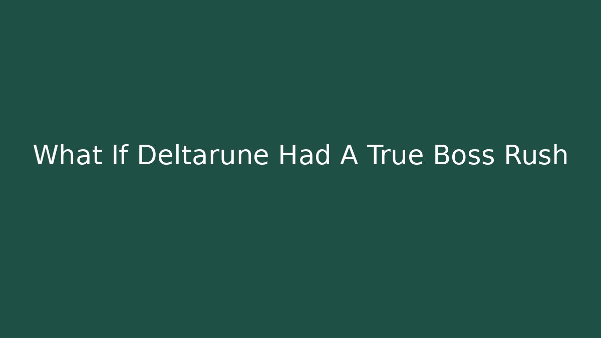What If Deltarune Had A True Boss Rush