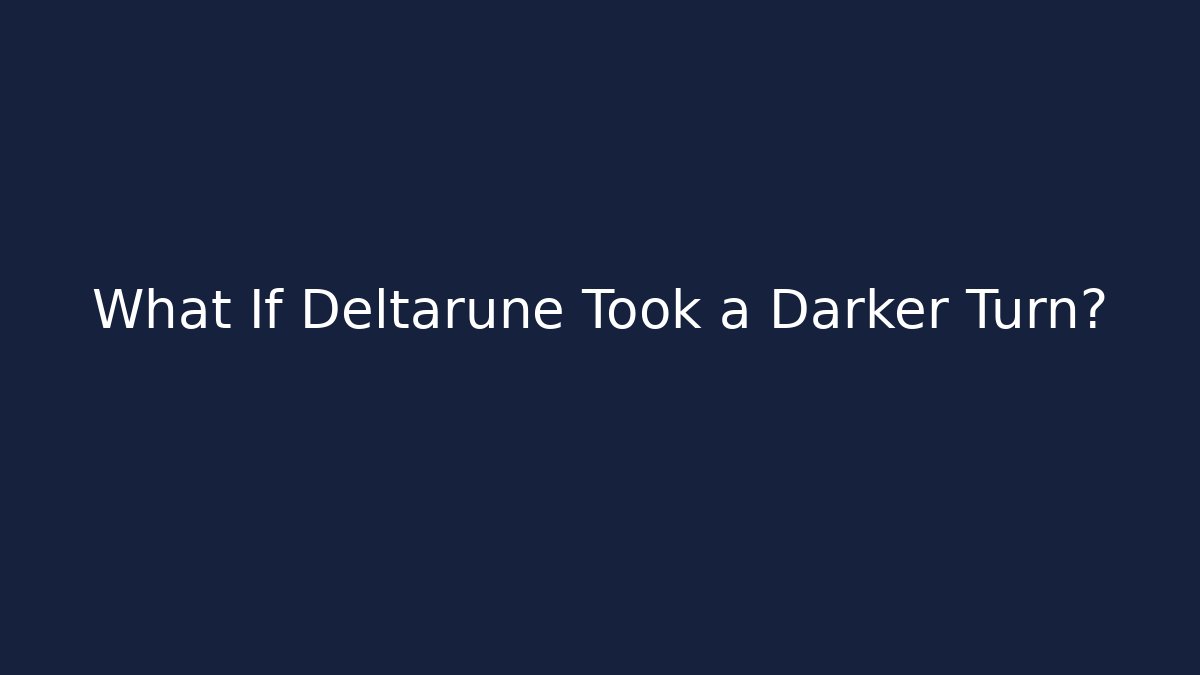 What If Deltarune Took a Darker Turn?