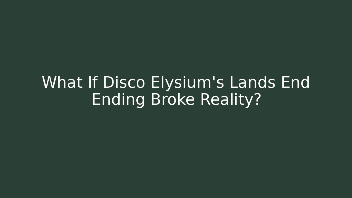 What If Disco Elysium's Lands End Ending Broke Reality?