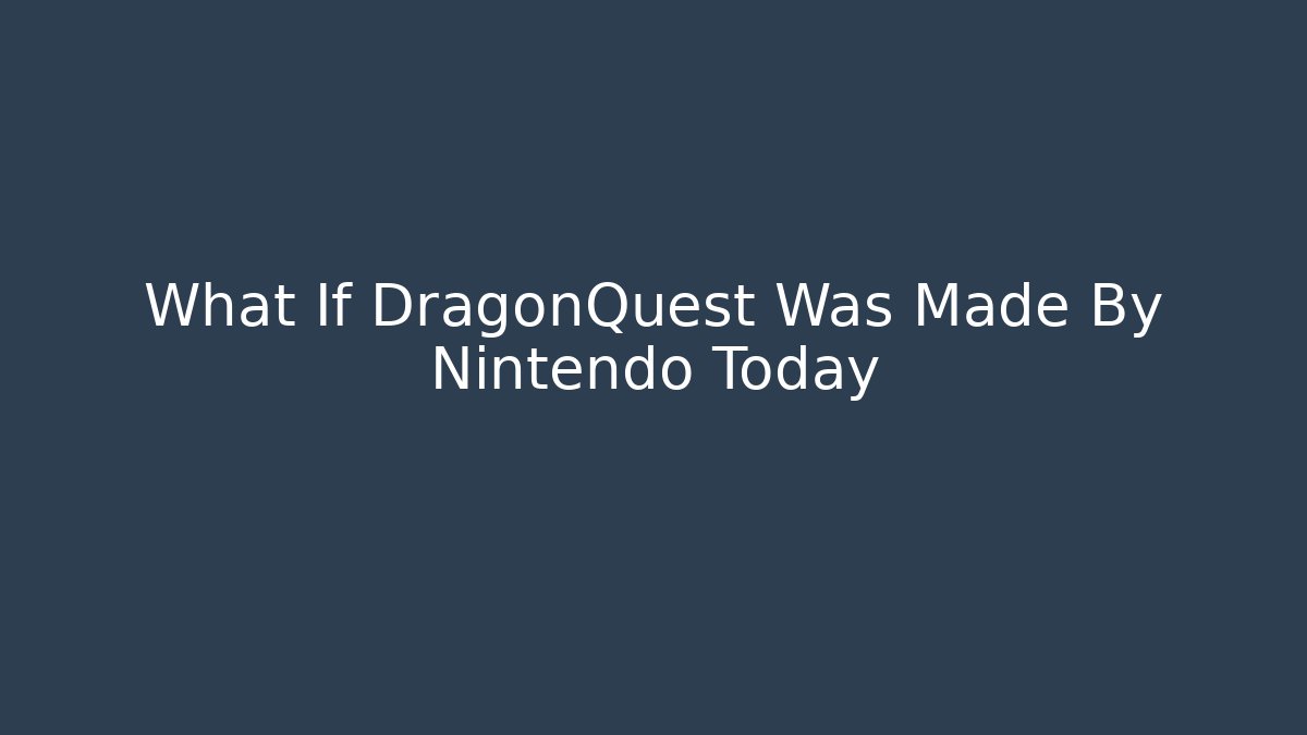 What If DragonQuest Was Made By Nintendo Today - Create More Assets
