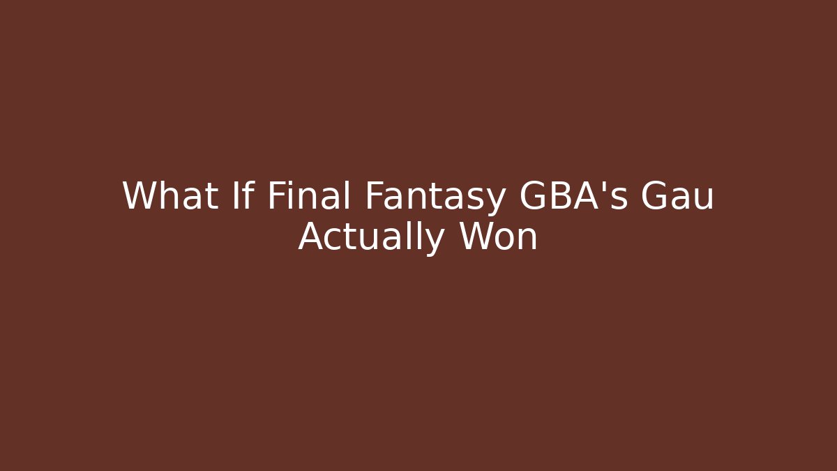 What If Final Fantasy GBA's Gau Actually Won - Create More Assets