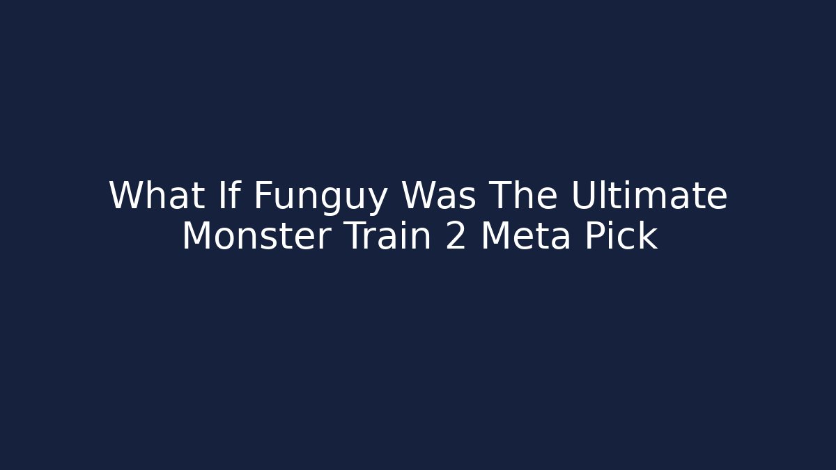 What If Funguy Was The Ultimate Monster Train 2 Meta Pick