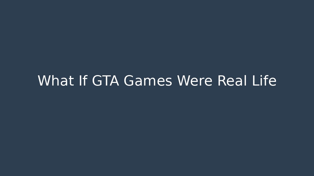 What If GTA Games Were Real Life