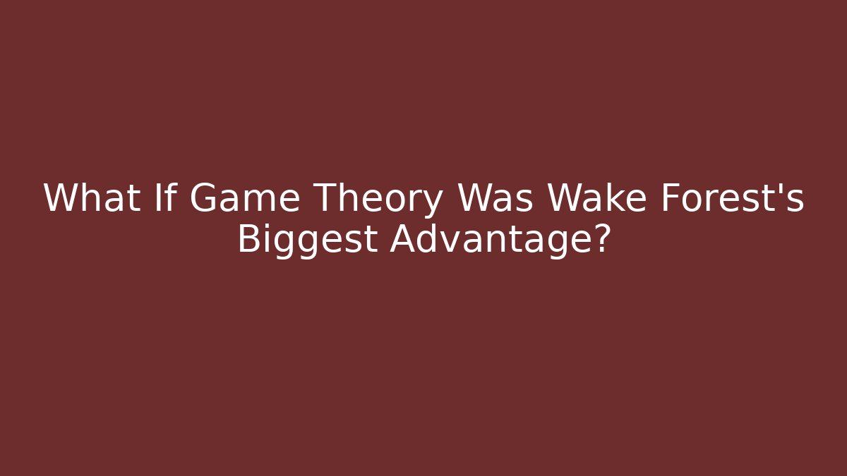 What If Game Theory Was Wake Forest’s Biggest Advantage?