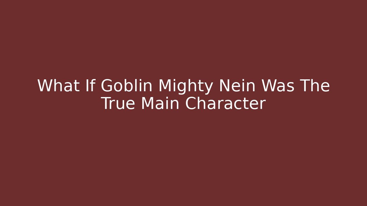 What If Goblin Mighty Nein Was The True Main Character