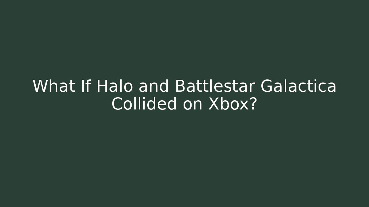 What If Halo and Battlestar Galactica Collided on Xbox?