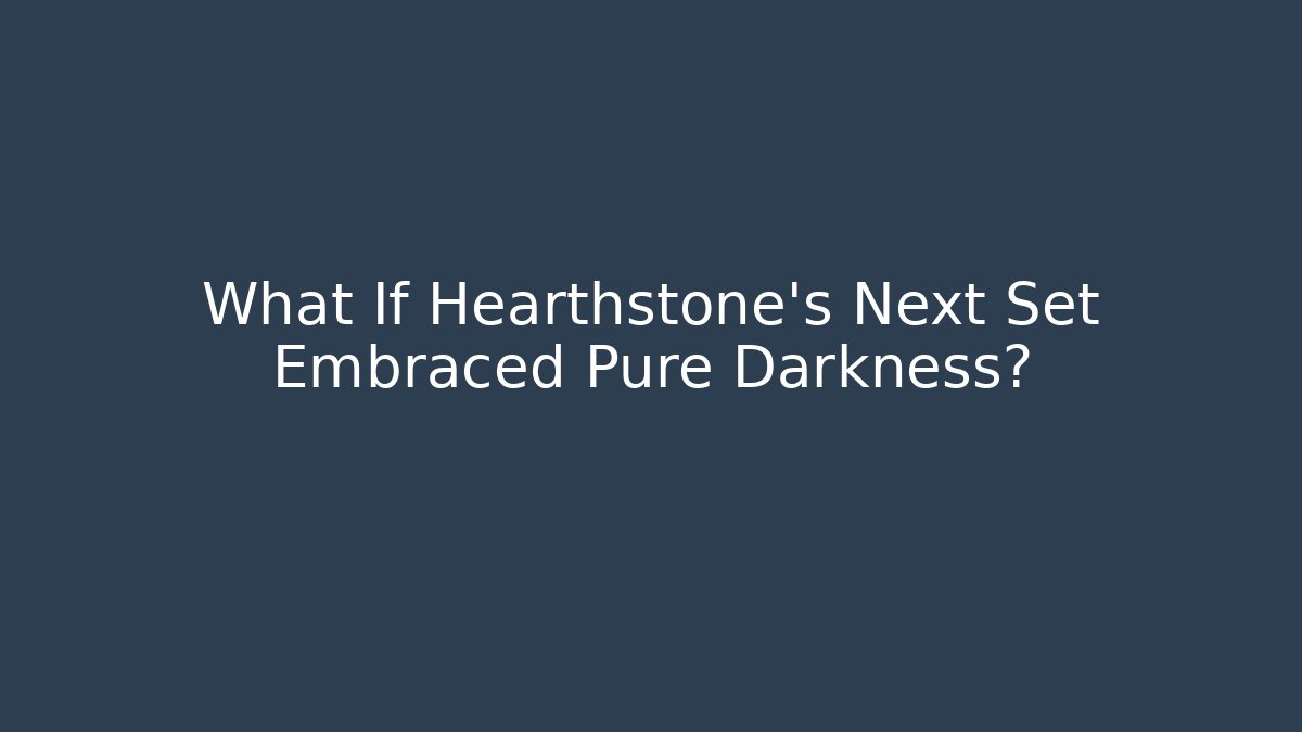What If Hearthstone's Next Set Embraced Pure Darkness?