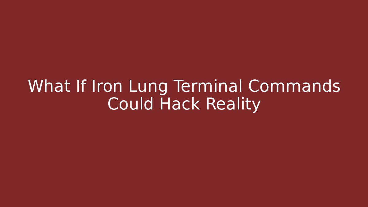 What If Iron Lung Terminal Commands Could Hack Reality