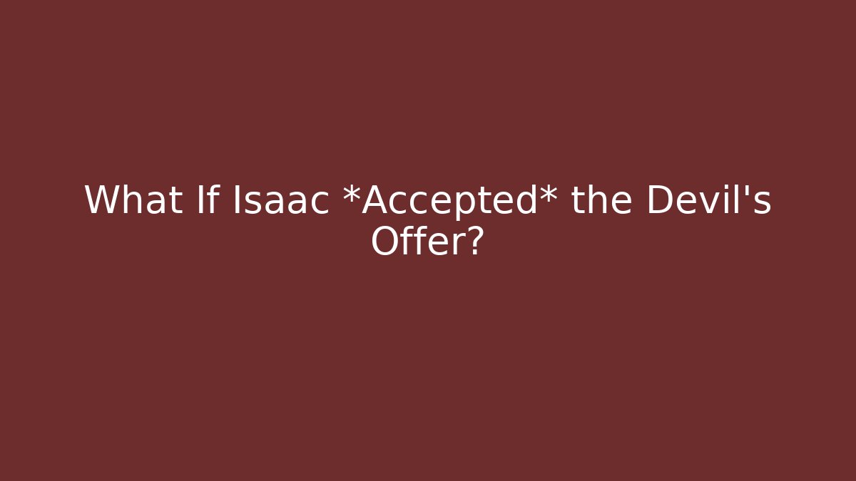 What If Isaac *Accepted* the Devil's Offer?