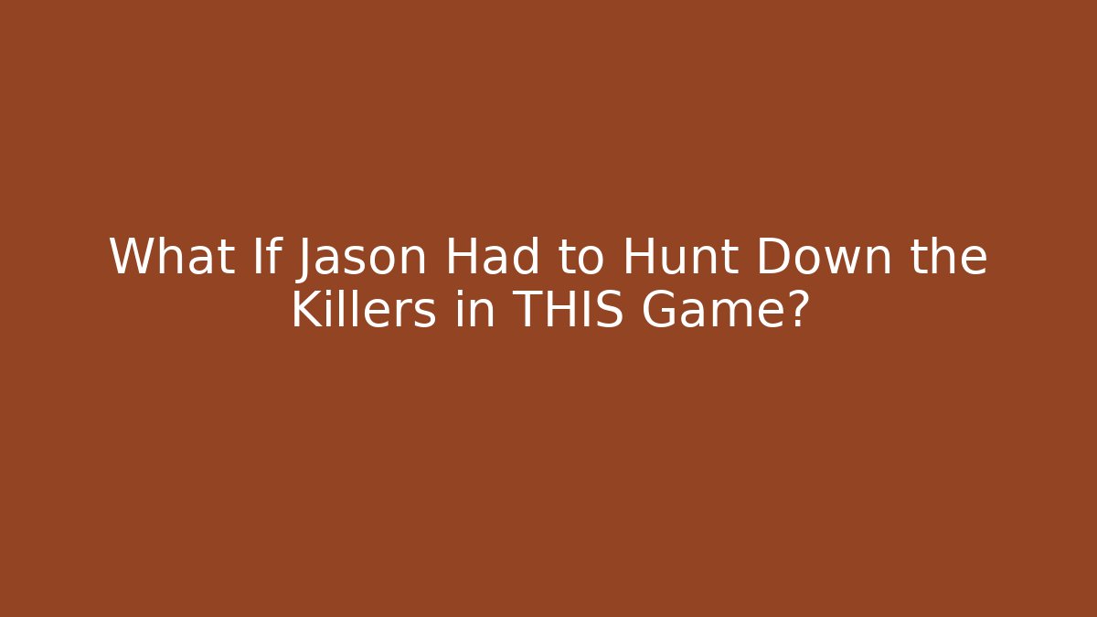 What If Jason Had to Hunt Down the Killers in THIS Game?