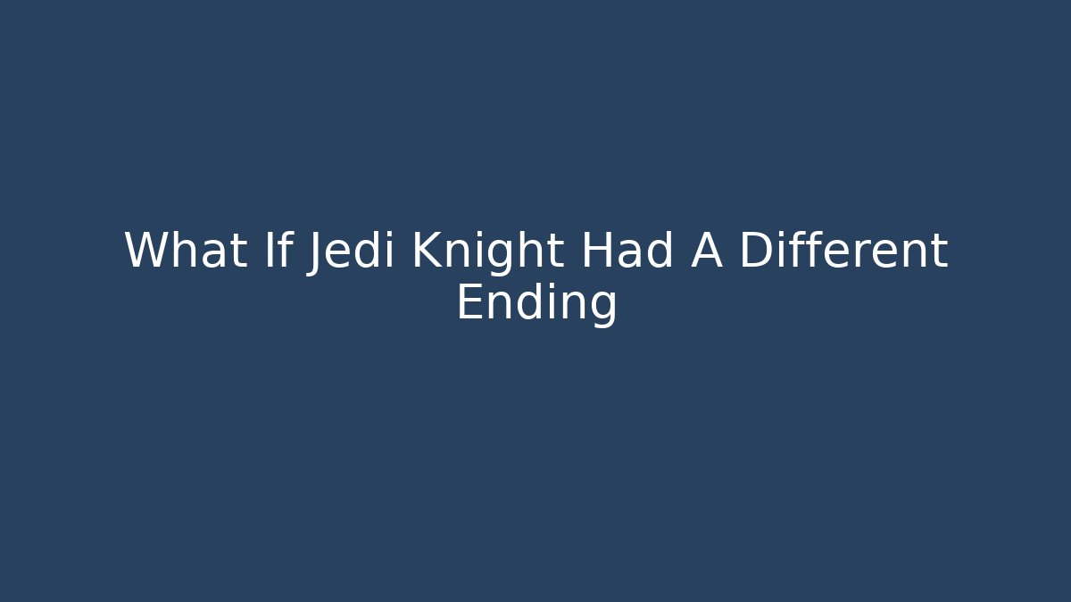 What If Jedi Knight Had A Different Ending