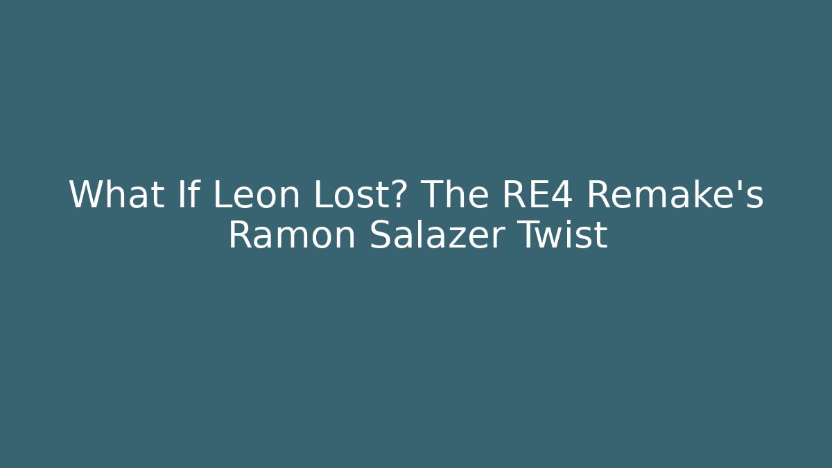 What If Leon Lost? The RE4 Remake's Ramon Salazer Twist