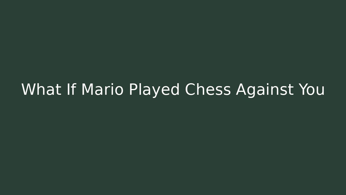 What If Mario Played Chess Against You