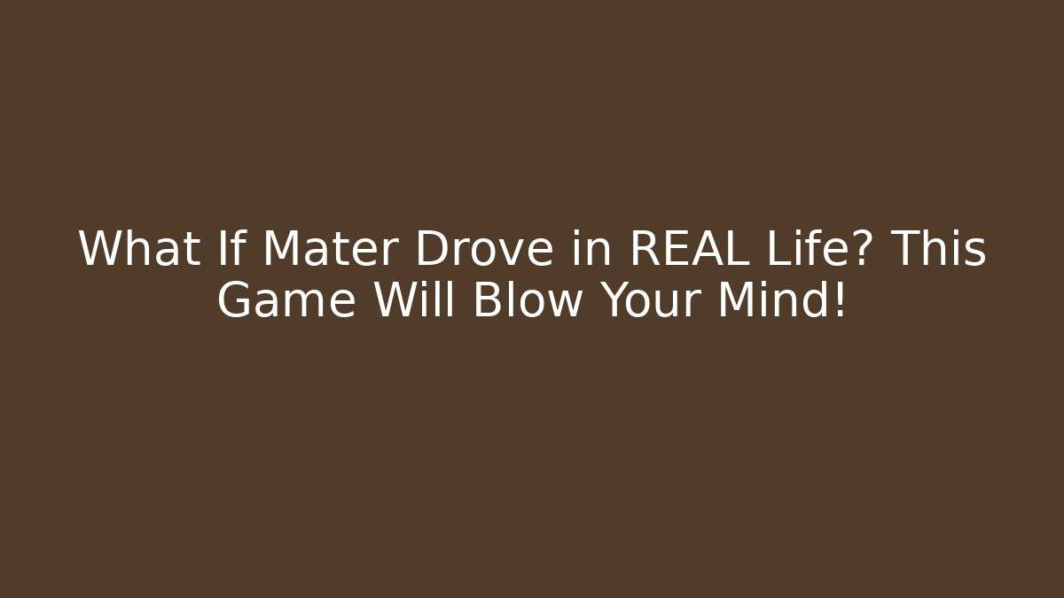 What If Mater Drove in REAL Life? This Game Will Blow Your Mind!