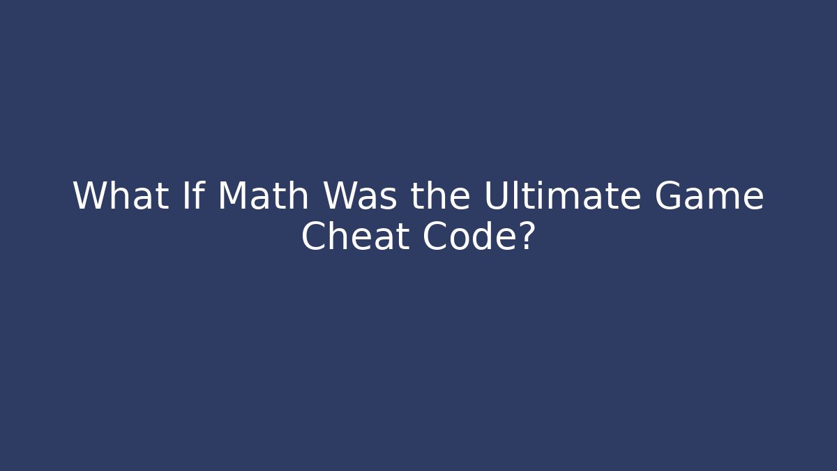 What If Math Was the Ultimate Game Cheat Code? - Create More Assets